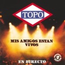 TOPO - Mis Amigos Estan Vivos (2CD)