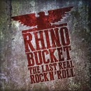 RHINO BUCKET - The Last Real Rock N' Roll (Digi)