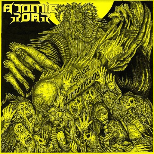 ATOMIC ROAR - Never Human Again