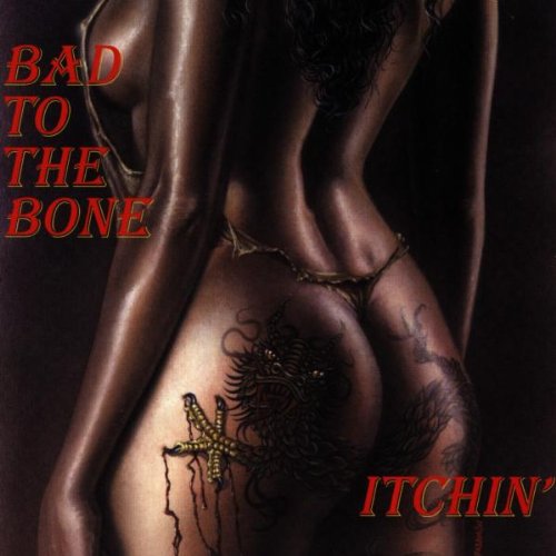 BAD TO THE BONE - Itchin'