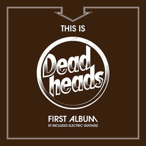DEAD HEADS - This is Deadheads First Album (It Includes Electric Guitars)