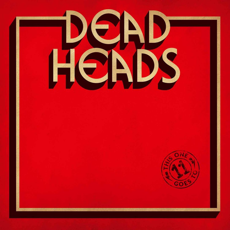 DEAD HEADS - This One Goes to 11