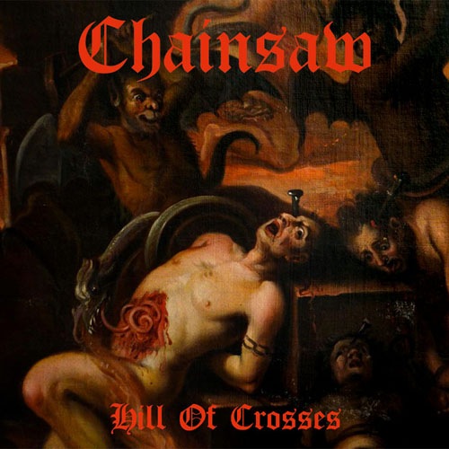 CHAINSAW (Grc) - Hill of Crosses +7 [The Crucifier]