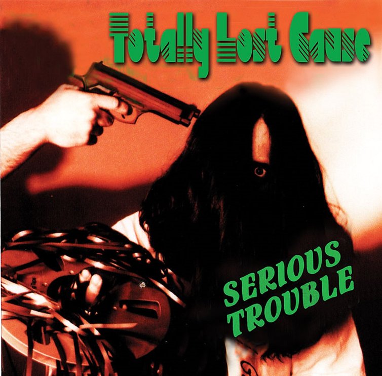 TOTALLY LOST CAUSE - Serious Trouble (Reissue)