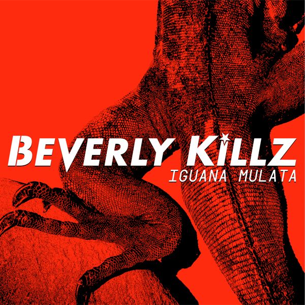 BEVERLY KILLZ - Iguana Mulata