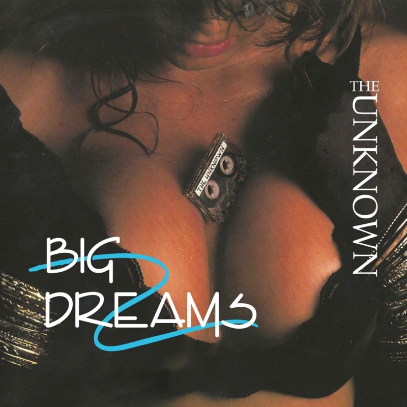 THE UNKNOWN - Big Dreams (Remastered)