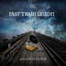 FAST TRAIN UNION - Analog Outliers (Digi) 