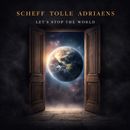 SCHEFF TOLLE ADRIAENS - Let's Stop the World
