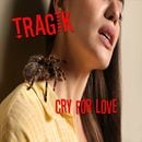 TRAGIK - Cry for Love (Digi)