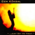Cem Koksal - ...Just Set Me Free!! +1