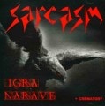 SARCASM - Igra Narave + Crematory +2