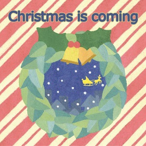 �ڥ��ꥹ�ޥ���Christmas is coming  (�⤦�������ꥹ�ޥ��Ѹ���)