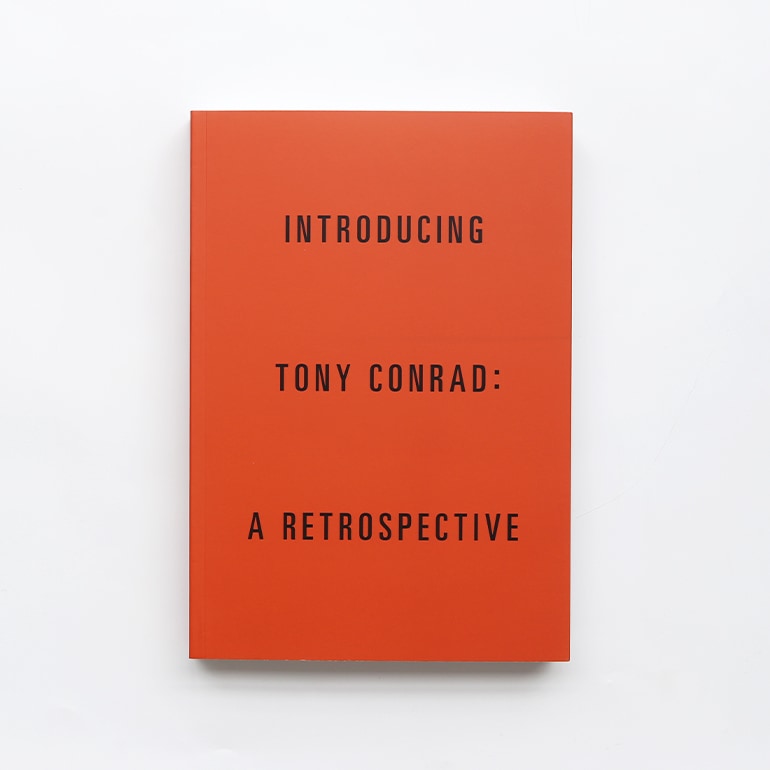 INTRODUCING TONY CONRAD: A RETROSPECTIVE by Tony Conrad