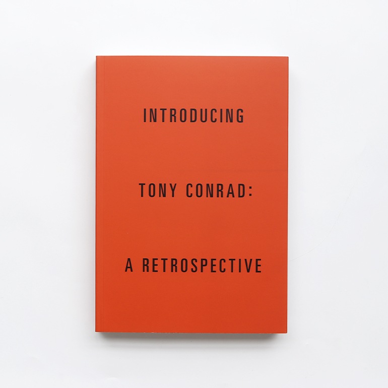 INTRODUCING TONY CONRAD: A RETROSPECTIVE by Tony Conrad