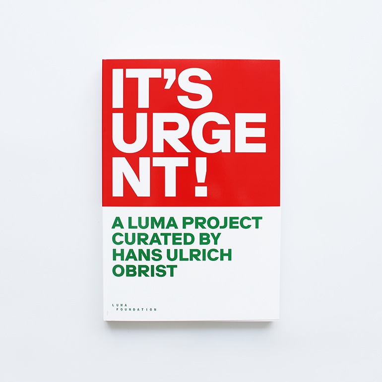 IT'S URGENT! A LUMA PROJECT CURATED by Hans Ulrich Obrist