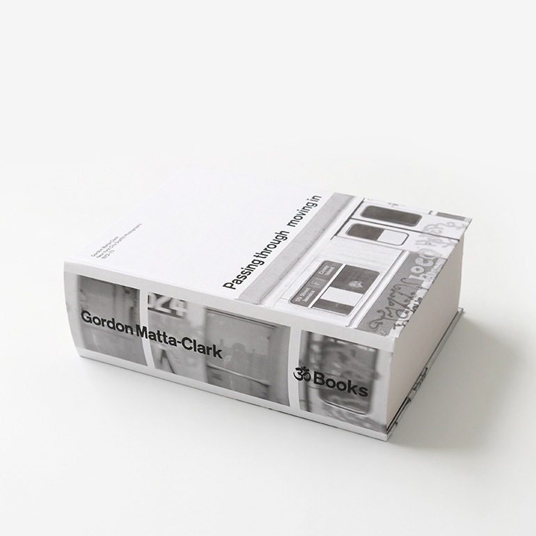 PASSING THROUGH MOVING IN AND GETTING AWAY WITH IT: GORDON MATTA-CLARK NEW YORK CITY GRAFFITI PHOTOGRAPHS, 1972-73[SECOND PRINTING]