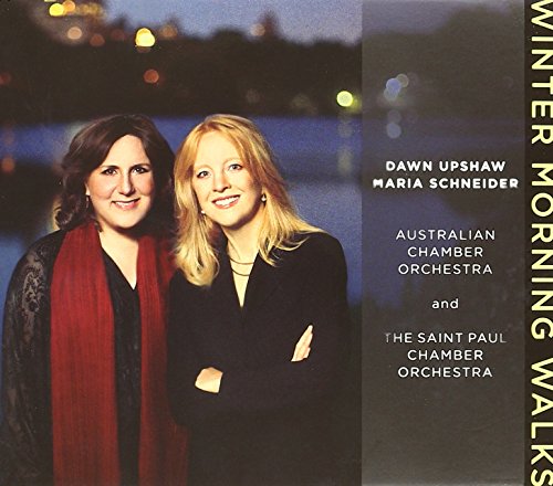 Winter Morning Walks (Dawn Upshaw, Maria Schneider, Australian Chamber Orchestra, The Saint Paul Chamber Orchestra)