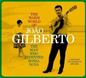 The Warm World Of João Gilberto - The Man Who Invented Bossa Nova (Complete Recordings 1958 - 1961) (Digipack) (João Gilberto)