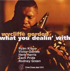 What You Dealin' With (Wycliffe Gordon Quintet)