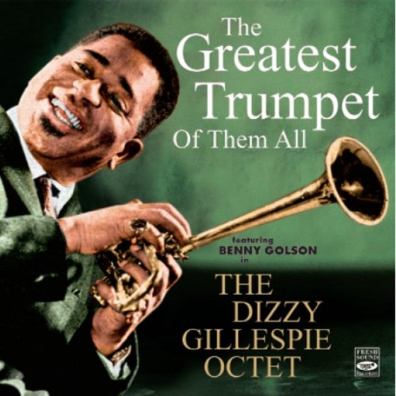 The Greatest Trumpet Of Them All (Dizzy Gillespie Octet)