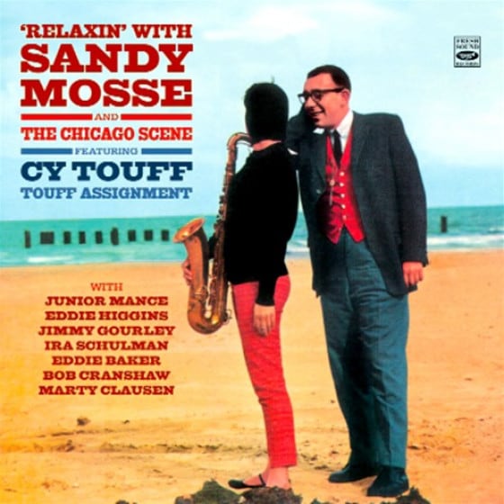 Relaxin' With Sandy Mosse + The Chicago Scene + Touff Assignment (2 LPs on 1 CD) (Sandy Mosse & Cy Touff)