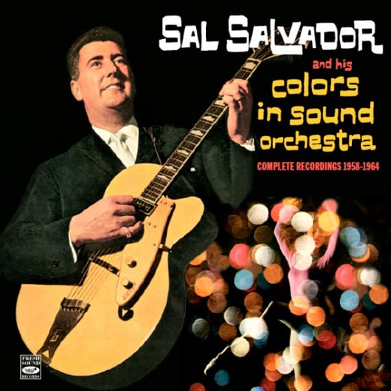 And His Colors In Sound Orchestra - Complete Recordings 1958-1964 (3 LPs On 2 CDs) + 2 Bonus Tracks  (Sal Salvador)