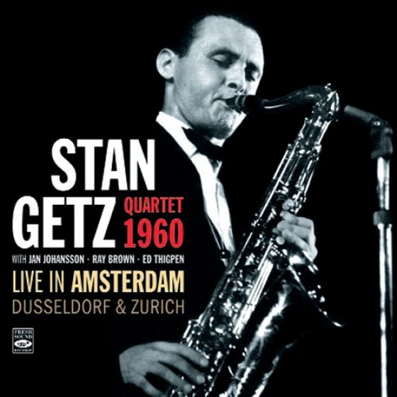 Quartet 1960-Live In Amsterdam, Dusseldorf & Zurich (Stan Getz)