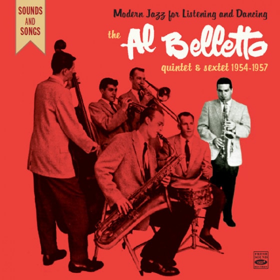 Modern Jazz For Listening And Dancing - The Al Belletto Quintet & Sextet 1954-1957 (1 EP + 4 LP On 2 CD) (Al Belletto)