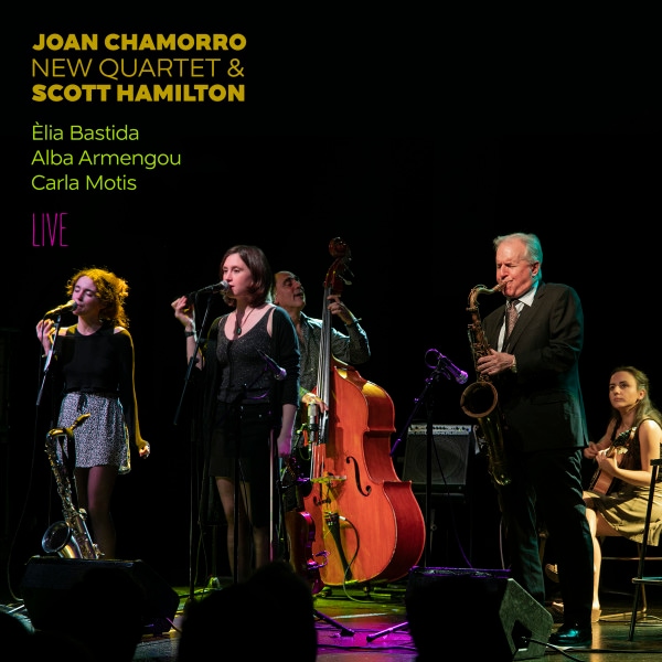 Live (Joan Chamorro, New Quartet & Scott Hamilton. Feat: Elia Bastida, Alba Armengou, Carla Motis )