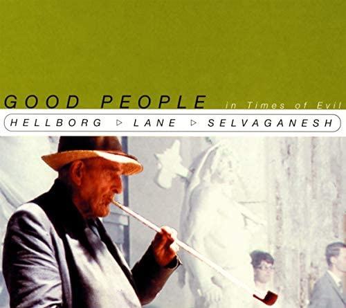 Good People In Times Of Evil (Jonas Hellborg, Shawn Lane & V.Selvaganesh)