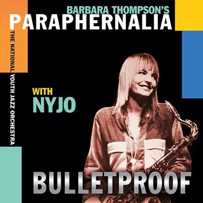 Bulletproof (Barbara Thompson's Paraphenalia & National Youth Jazz Orchestra)
