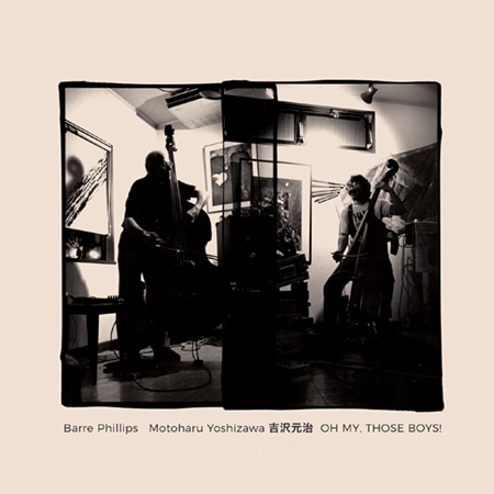 Oh My, Those Boys! (Barre Phillips - Motoharu Yoshizawa)|jazz|ジャンル別