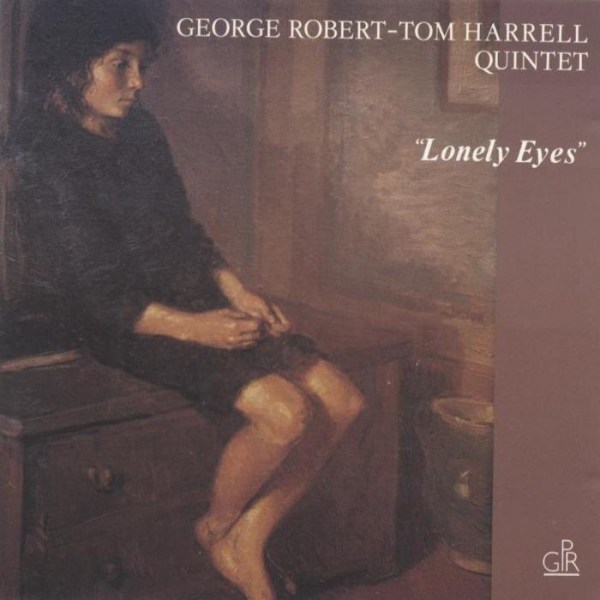 Lonely Eyes (George Robert & Tom Harrell Quintet)
