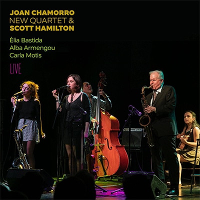 Live (Joan Chamorro, New Quartet & Scott Hamilton. Feat: Elia Bastida, Alba Armengou, Carla Motis )