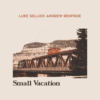 Small Vacation (Luke Sellick & Andrew Renfroe)