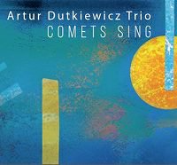 Comets Sing (Artur Dutkiewicz Trio)