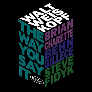 The Way You Say It (Walt Weiskopf)