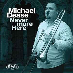 Never More Here (Michael Dease)