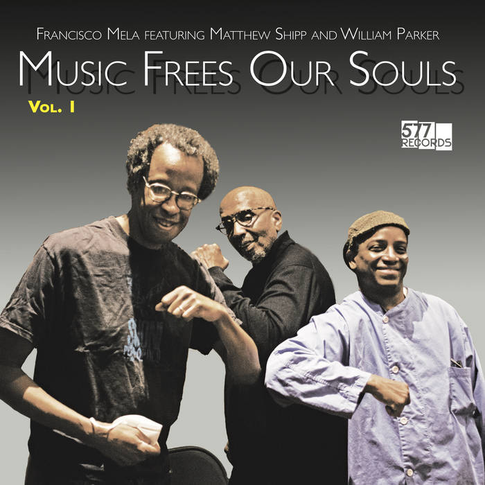 Music Frees Our Souls, Vol. 1 (Francisco Mela, William Parker, Matthew Shipp)