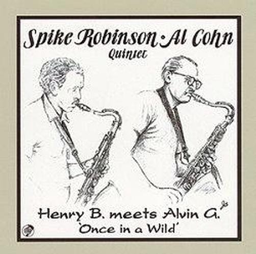 Henry B. Meets Alvin G. - Once In A Wild (Spike Robinson-Al Cohn)