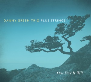 One Day It Will (Danny Green Trio Plus Strings)