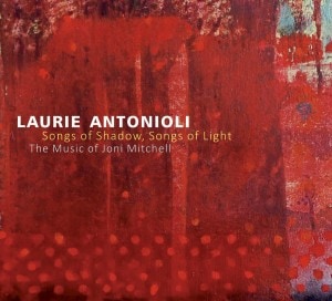 Songs Of Shadow, Songs Of Light: The Music Of Joni Mitchell (Laurie Antonioli)