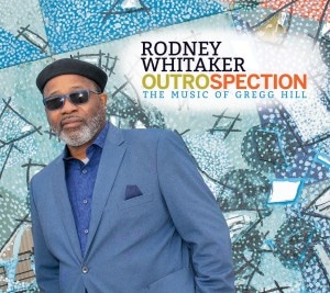 Outrospection: The Music Of Gregg Hill (Rodney Whitaker)
