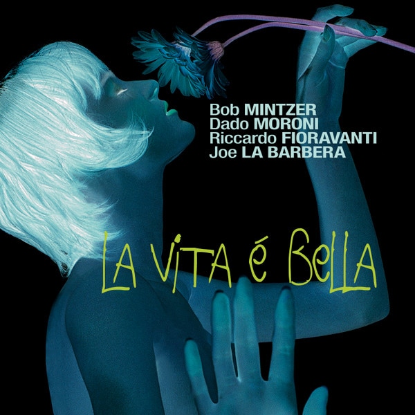 La Vita É Bella (Bob Mintzer, Dado Moroni, Riccardo Fioravanti, Joe La Barbera)