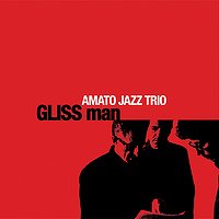 Gliss Man (Amato Jazz Trio)