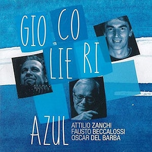 Giocolieri Azul (Attilio Zanchi - Fausto Beccalossi - Oscar Del Barba)