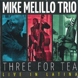 Three For Tea - Live In Latina (Mike Melillo Trio)