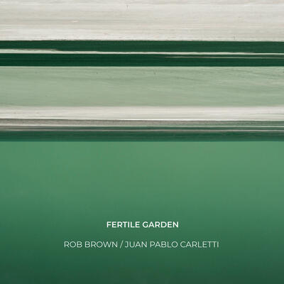 Fertile Garden (Rob Brown & Juan Pablo Carletti)