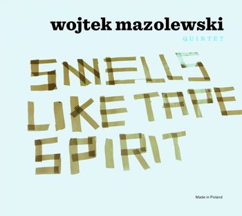 Smells Like Tape Spirit (Wojtek Mazolewski Quintet)