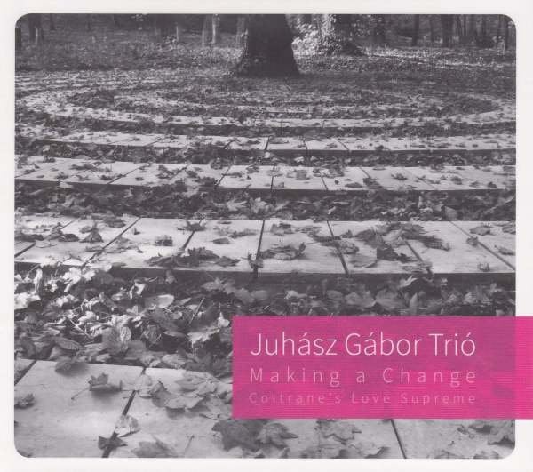 Making A Change (Coltrane's Love Supreme) (Juhasz Gabor Trio)